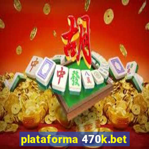 plataforma 470k.bet